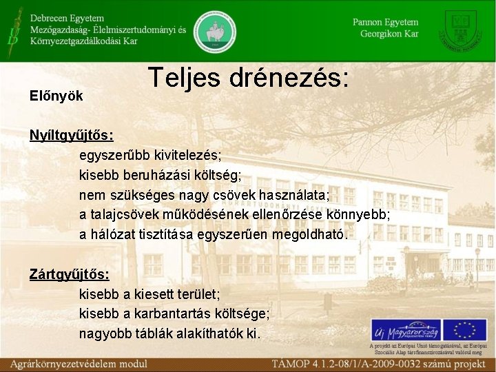 Előnyök Teljes drénezés: Nyíltgyűjtős: egyszerűbb kivitelezés; kisebb beruházási költség; nem szükséges nagy csövek használata;