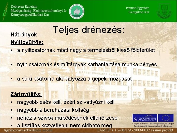 Teljes drénezés: Hátrányok Nyíltgyűjtős: • a nyíltcsatornák miatt nagy a termelésből kieső földterület • Teljes drénezés: Hátrányok Nyíltgyűjtős: • a nyíltcsatornák miatt nagy a termelésből kieső földterület •