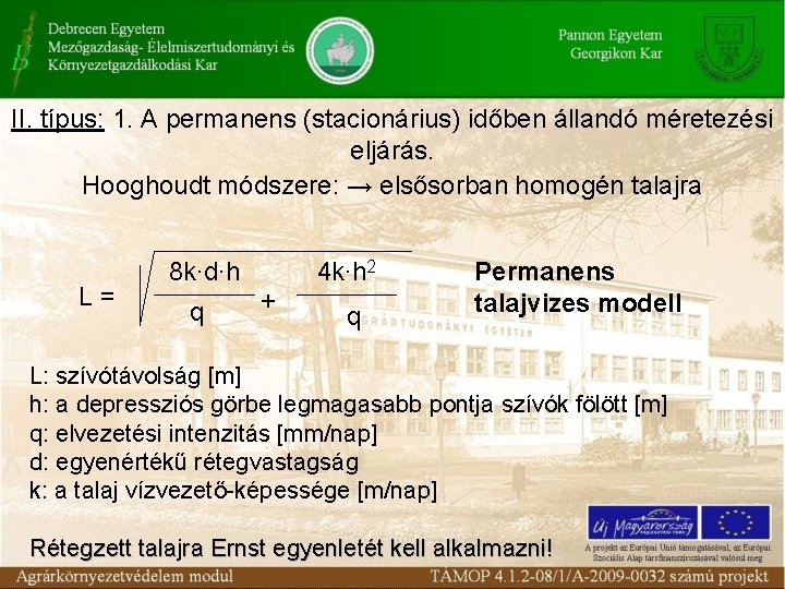 II. típus: 1. A permanens (stacionárius) időben állandó méretezési eljárás. Hooghoudt módszere: → elsősorban II. típus: 1. A permanens (stacionárius) időben állandó méretezési eljárás. Hooghoudt módszere: → elsősorban