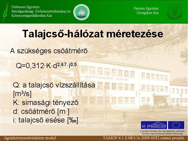 Talajcső-hálózat méretezése A szükséges csőátmérő Q=0, 312∙K∙d 2, 67∙i 0, 5 Q: a talajcső