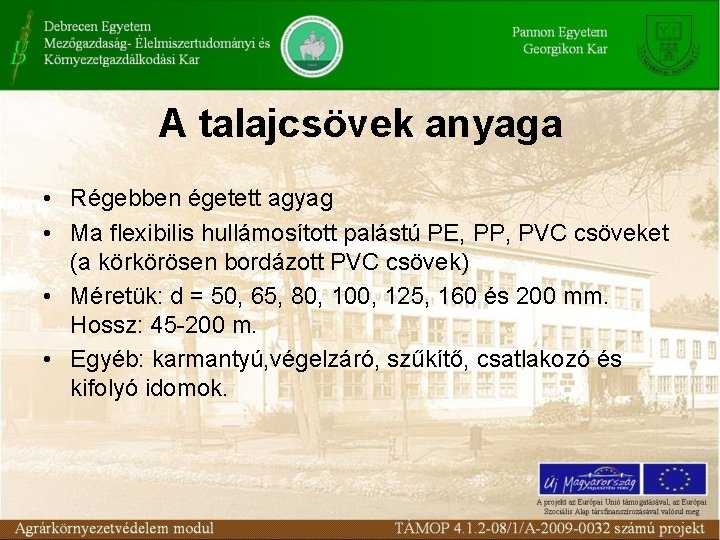 A talajcsövek anyaga • Régebben égetett agyag • Ma flexibilis hullámosított palástú PE, PP,