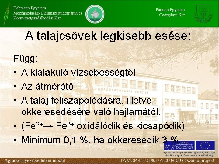 A talajcsövek legkisebb esése: Függ: • A kialakuló vízsebességtől • Az átmérőtől • A