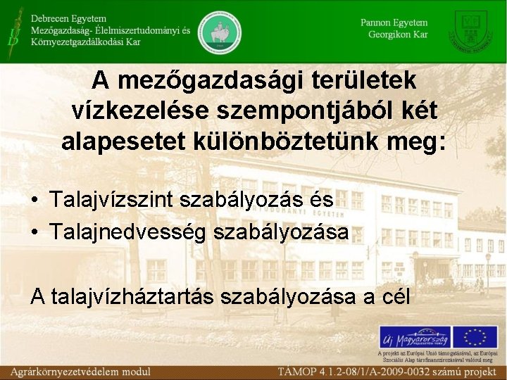 A mezőgazdasági területek vízkezelése szempontjából két alapesetet különböztetünk meg: • Talajvízszint szabályozás és • A mezőgazdasági területek vízkezelése szempontjából két alapesetet különböztetünk meg: • Talajvízszint szabályozás és •