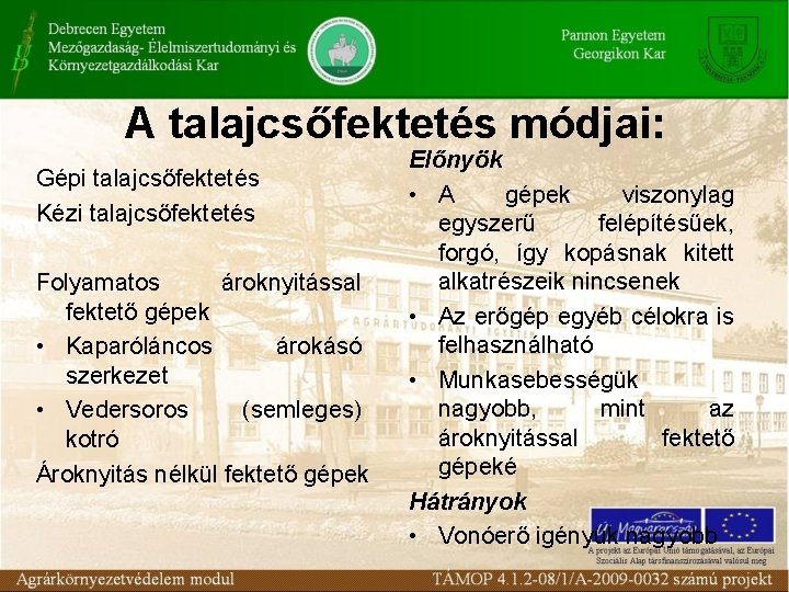 A talajcsőfektetés módjai: Gépi talajcsőfektetés Kézi talajcsőfektetés Folyamatos ároknyitással fektető gépek • Kaparóláncos árokásó A talajcsőfektetés módjai: Gépi talajcsőfektetés Kézi talajcsőfektetés Folyamatos ároknyitással fektető gépek • Kaparóláncos árokásó