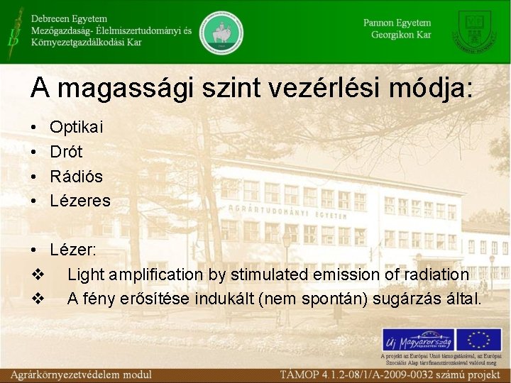 A magassági szint vezérlési módja: • Optikai • Drót • Rádiós • Lézeres •