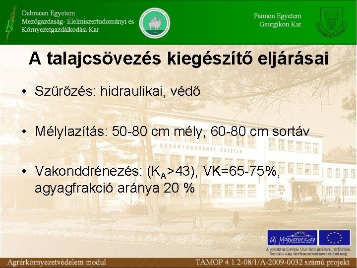 A talajcsövezés kiegészítő eljárásai • Szűrőzés: hidraulikai, védő • Mélylazítás: 50 -80 cm mély,