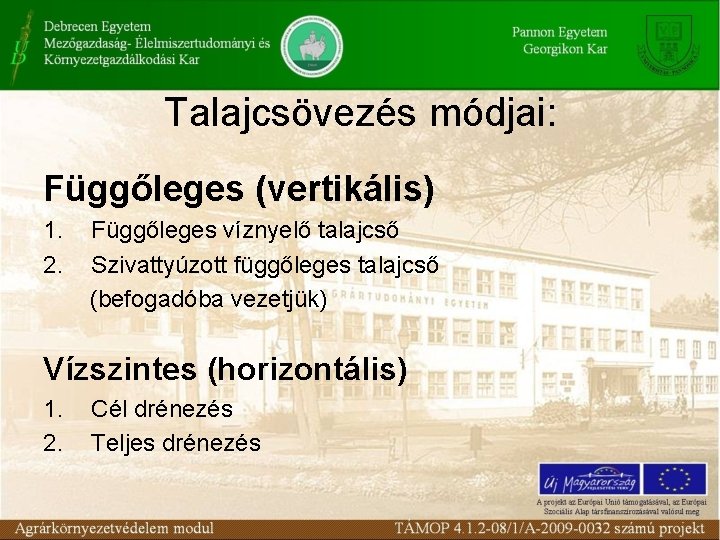 Talajcsövezés módjai: Függőleges (vertikális) 1. Függőleges víznyelő talajcső 2. Szivattyúzott függőleges talajcső (befogadóba vezetjük)