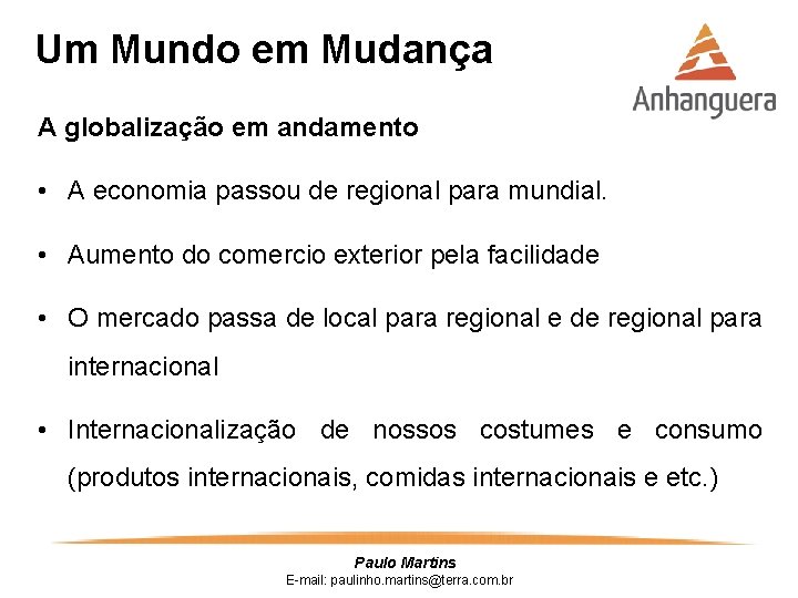 Um Mundo em Mudança A globalização em andamento • A economia passou de regional