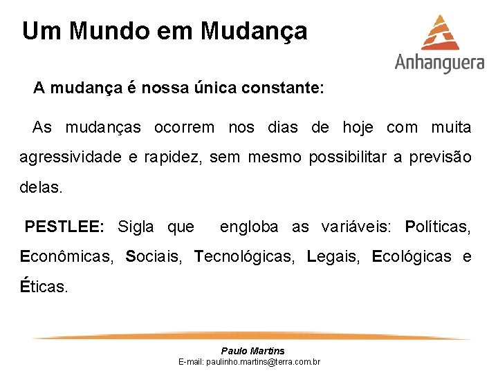 Um Mundo em Mudança A mudança é nossa única constante: As mudanças ocorrem nos