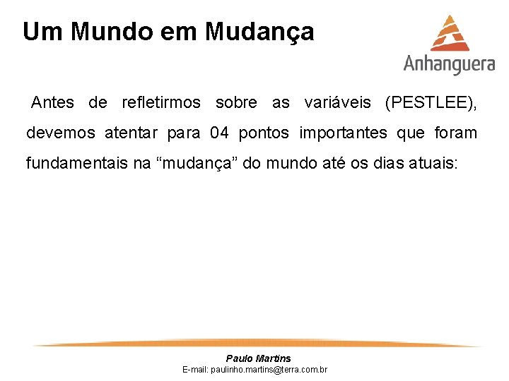 Um Mundo em Mudança Antes de refletirmos sobre as variáveis (PESTLEE), devemos atentar para