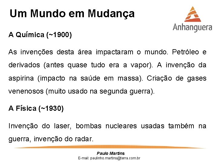 Um Mundo em Mudança A Química (~1900) As invenções desta área impactaram o mundo.