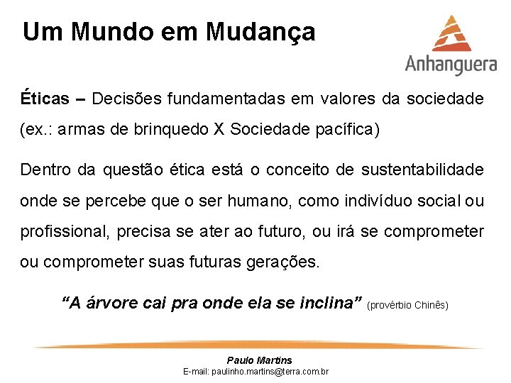 Um Mundo em Mudança Éticas – Decisões fundamentadas em valores da sociedade (ex. :