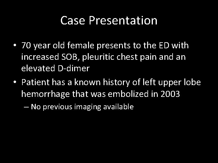 Case Presentation • 70 year old female presents to the ED with increased SOB,