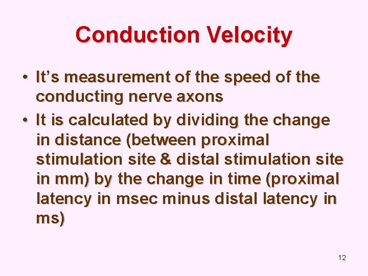 Conduction Velocity • It’s measurement of the speed of the conducting nerve axons •