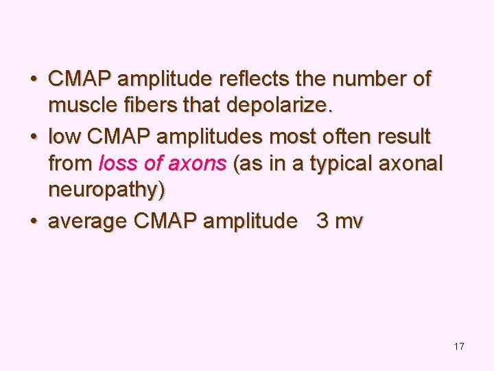  • CMAP amplitude reflects the number of muscle fibers that depolarize. • low