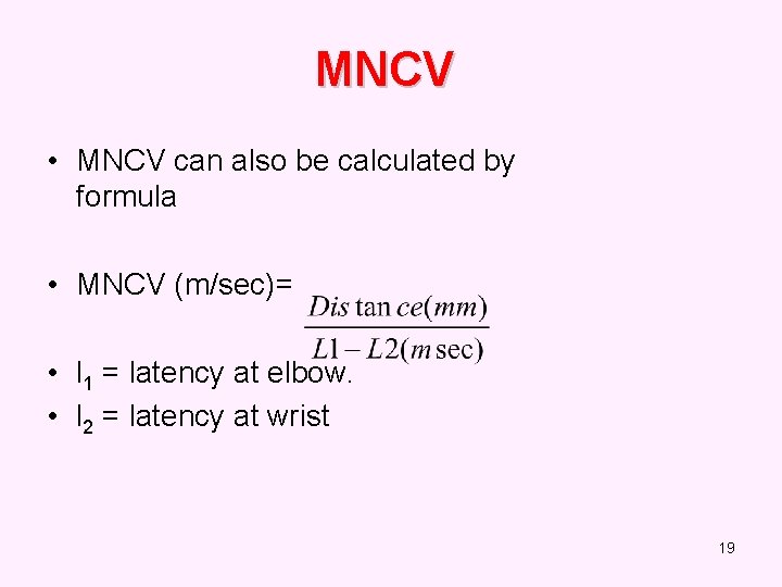 MNCV • MNCV can also be calculated by formula • MNCV (m/sec)= • l