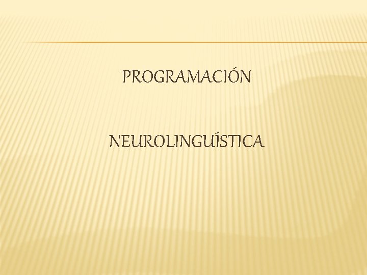 PROGRAMACIÓN NEUROLINGUÍSTICA 
