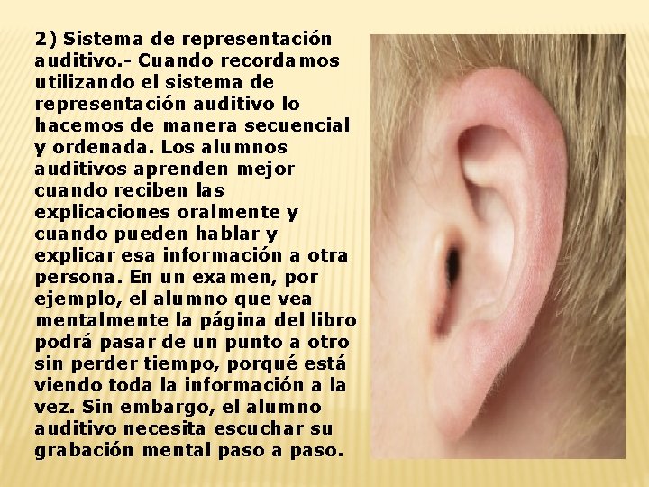 2) Sistema de representación auditivo. - Cuando recordamos utilizando el sistema de representación auditivo