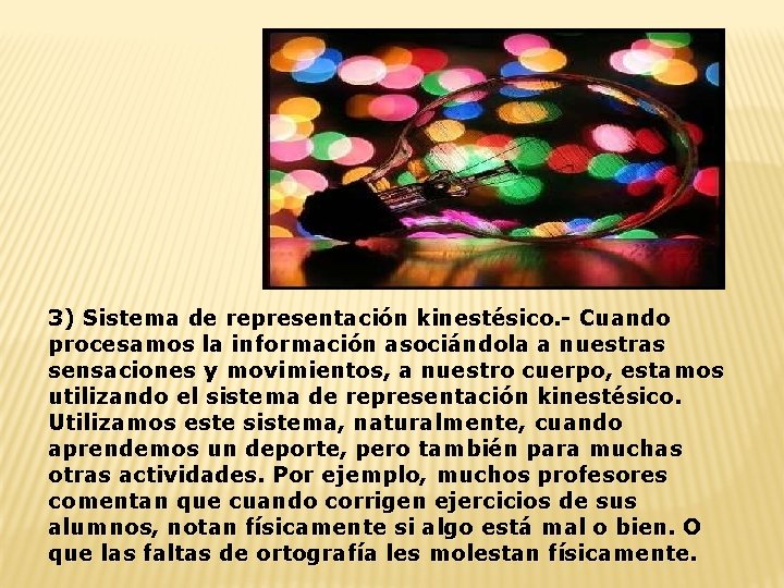 3) Sistema de representación kinestésico. - Cuando procesamos la información asociándola a nuestras sensaciones