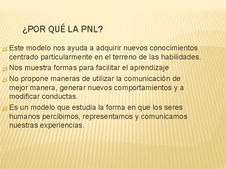 ¿POR QUÉ LA PNL? Este modelo nos ayuda a adquirir nuevos conocimientos centrado particularmente