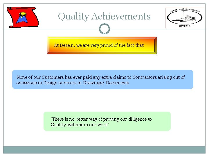 Quality Achievements At Desein, we are very proud of the fact that None of Quality Achievements At Desein, we are very proud of the fact that None of