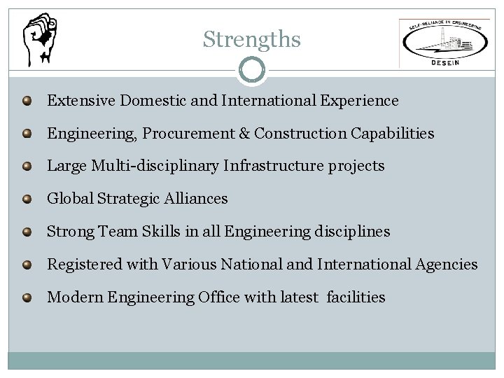 Strengths Extensive Domestic and International Experience Engineering, Procurement & Construction Capabilities Large Multi-disciplinary Infrastructure Strengths Extensive Domestic and International Experience Engineering, Procurement & Construction Capabilities Large Multi-disciplinary Infrastructure