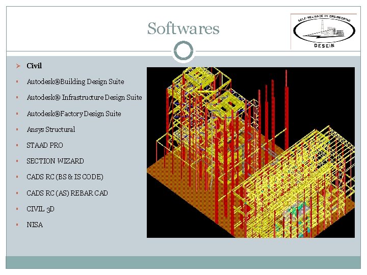 Softwares Ø Civil § Autodesk®Building Design Suite § Autodesk® Infrastructure Design Suite § Autodesk®Factory Softwares Ø Civil § Autodesk®Building Design Suite § Autodesk® Infrastructure Design Suite § Autodesk®Factory