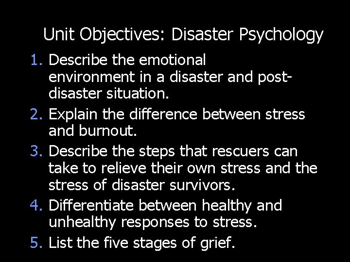 Unit Objectives: Disaster Psychology 1. Describe the emotional environment in a disaster and postdisaster