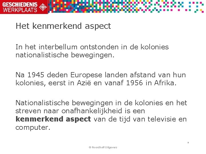 Het kenmerkend aspect In het interbellum ontstonden in de kolonies nationalistische bewegingen. Na 1945 Het kenmerkend aspect In het interbellum ontstonden in de kolonies nationalistische bewegingen. Na 1945