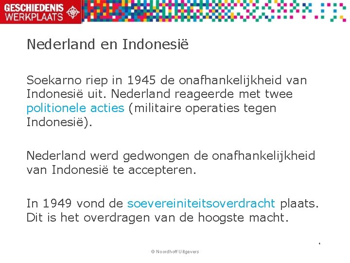 Nederland en Indonesië Soekarno riep in 1945 de onafhankelijkheid van Indonesië uit. Nederland reageerde Nederland en Indonesië Soekarno riep in 1945 de onafhankelijkheid van Indonesië uit. Nederland reageerde