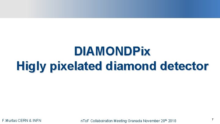 DIAMONDPix Higly pixelated diamond detector -7 - CERN & INFN F. Murtas n. To.