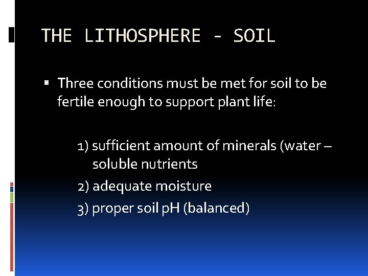 THE LITHOSPHERE - SOIL Three conditions must be met for soil to be fertile THE LITHOSPHERE - SOIL Three conditions must be met for soil to be fertile