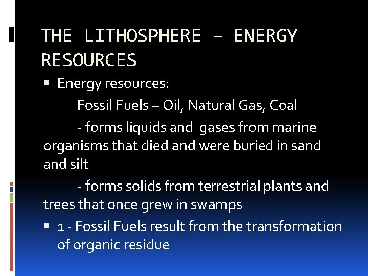 THE LITHOSPHERE – ENERGY RESOURCES Energy resources: Fossil Fuels – Oil, Natural Gas, Coal