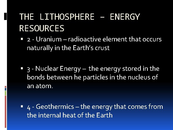 THE LITHOSPHERE – ENERGY RESOURCES 2 - Uranium – radioactive element that occurs naturally