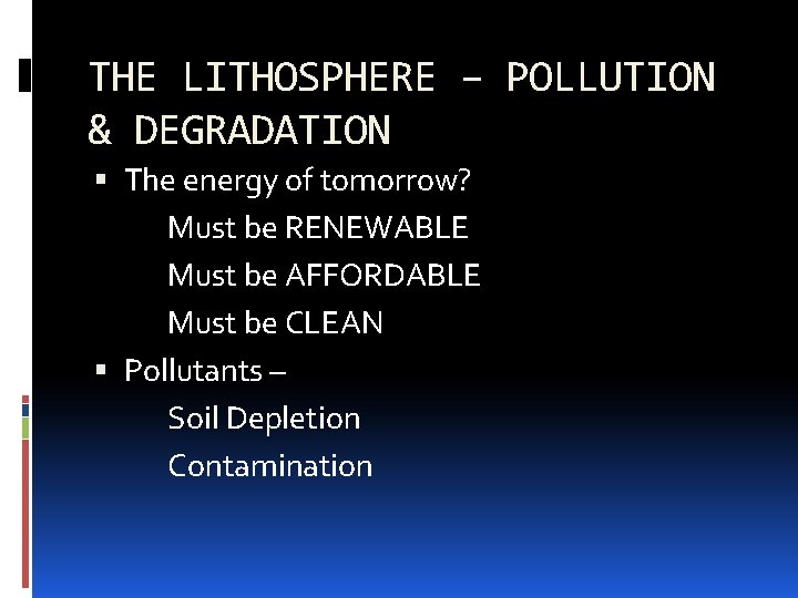 THE LITHOSPHERE – POLLUTION & DEGRADATION The energy of tomorrow? Must be RENEWABLE Must