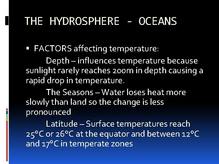 THE HYDROSPHERE - OCEANS FACTORS affecting temperature: Depth – influences temperature because sunlight rarely