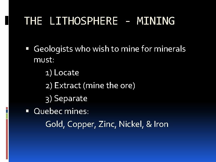 THE LITHOSPHERE - MINING Geologists who wish to mine for minerals must: 1) Locate