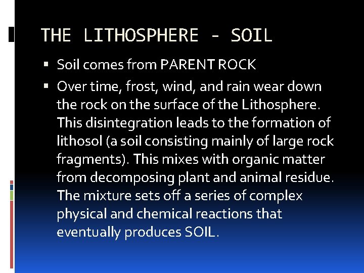 THE LITHOSPHERE - SOIL Soil comes from PARENT ROCK Over time, frost, wind, and