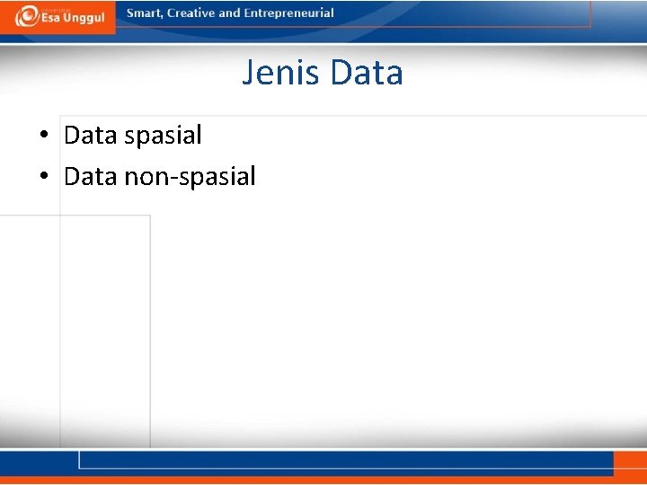 Jenis Data • Data spasial • Data non-spasial 