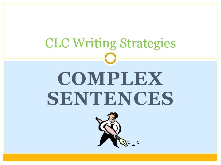 CLC Writing Strategies COMPLEX SENTENCES 