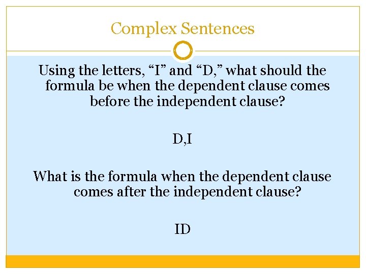 Complex Sentences Using the letters, “I” and “D, ” what should the formula be
