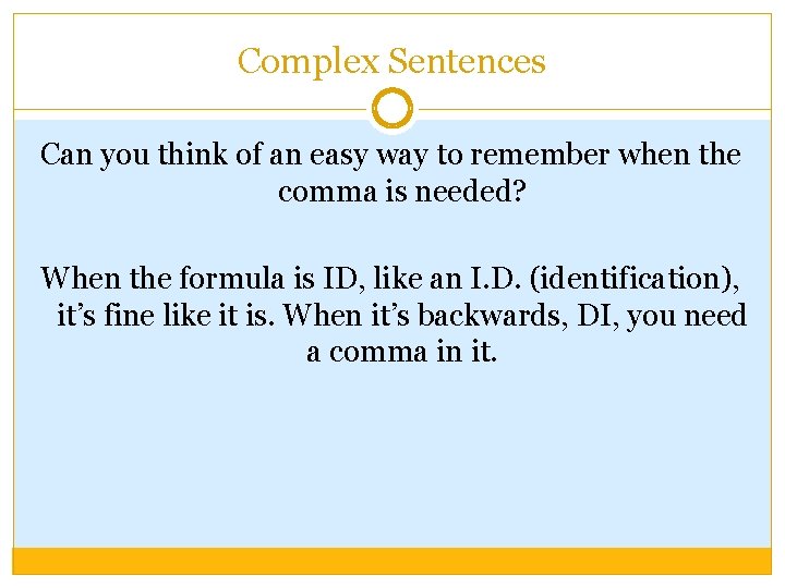 Complex Sentences Can you think of an easy way to remember when the comma