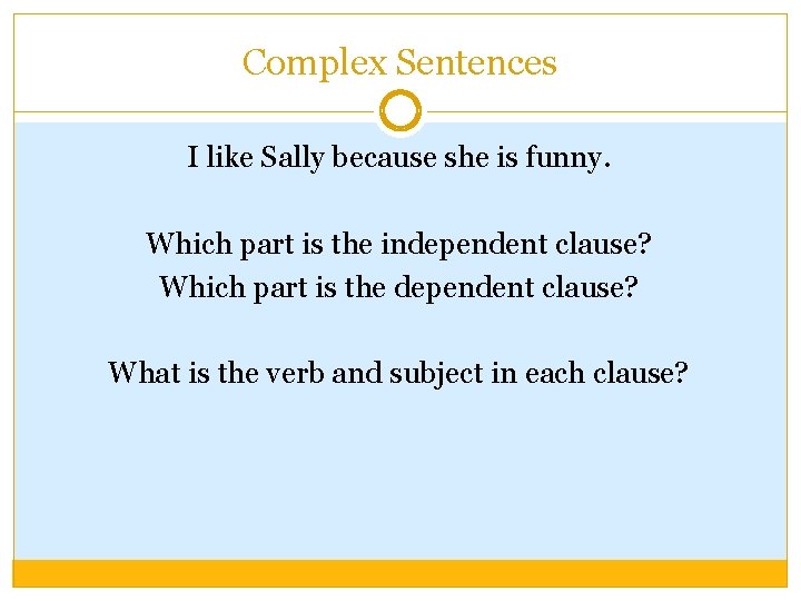 Complex Sentences I like Sally because she is funny. Which part is the independent