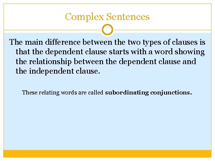Complex Sentences The main difference between the two types of clauses is that the