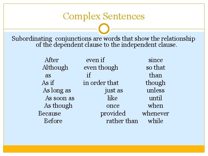 Complex Sentences Subordinating conjunctions are words that show the relationship of the dependent clause