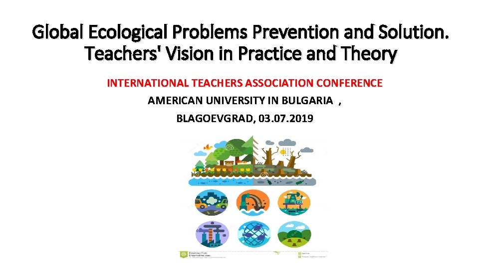 Global Ecological Problems Prevention and Solution. Teachers' Vision in Practice and Theory INTERNATIONAL TEACHERS