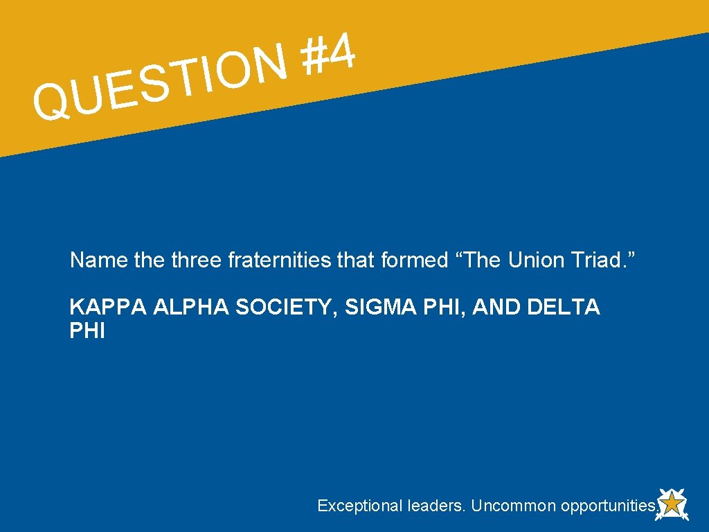 4 # N O I T S E QU Name three fraternities that formed