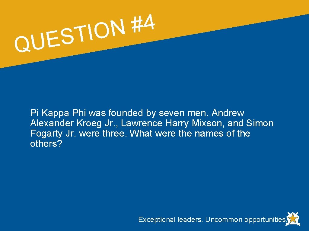 4 # N O I T S E QU Pi Kappa Phi was founded