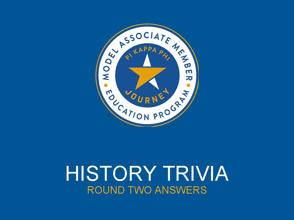 HISTORY TRIVIA ROUND TWO ANSWERS 