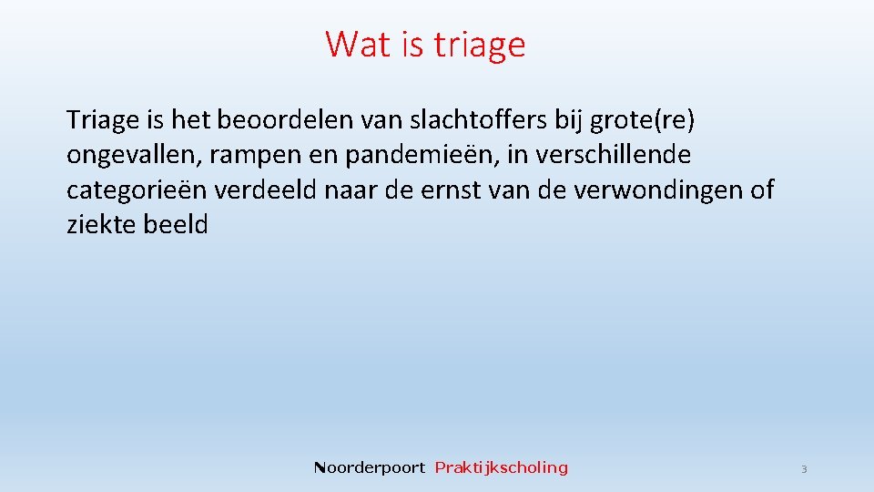 Wat is triage Triage is het beoordelen van slachtoffers bij grote(re) ongevallen, rampen en